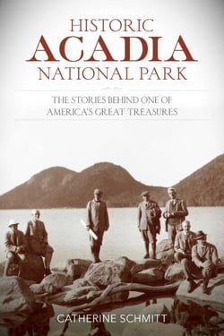Historic Acadia National Park - The Stories Behind One of America's Great Treasures