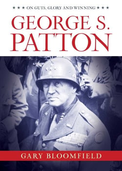 George S. Patton - On Guts, Glory, and Winning