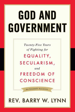 God and Government - Twenty-Five Years of Fighting for Equality, Secularism, and Freedom Of Conscience