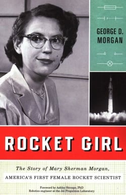 Rocket Girl - The Story of Mary Sherman Morgan, America's First Female Rocket Scientist