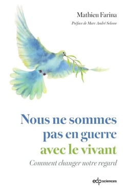 Nous ne sommes pas en guerre avec le vivant - Comment changer notre regard