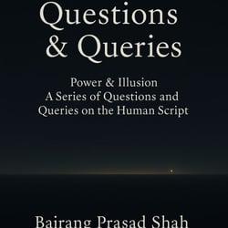 Questions &amp; Queries- Power &amp; Illusion A Series of Questions and Queries on the Human Script