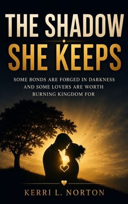 The Shadow She Keeps - Some Bonds are Forged in Darkness and some lovers are worth burning kingdom for