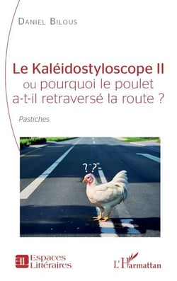 Le Kaléidostyloscope II ou pourquoi le poulet a-t-il retraversé la route ? - Pastiches