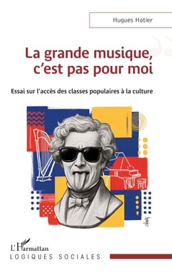 La grande musique, c’est pas pour moi - Essai sur l’accès des classes populaires à la culture