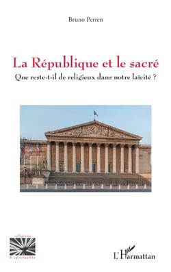 La République et le sacré - Que reste-t-il de religieux dans notre laïcité ?