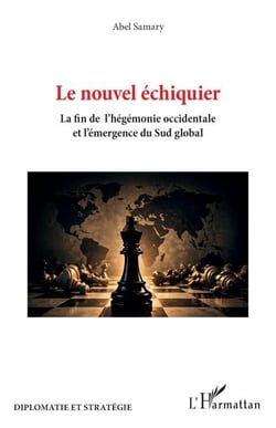 Le nouvel échiquier - La fin de l’hégémonie occidentale et l’émergence du sud global