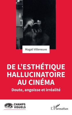 De l'esthétique hallucinatoire au cinéma - Doute, angoisse et irréalité