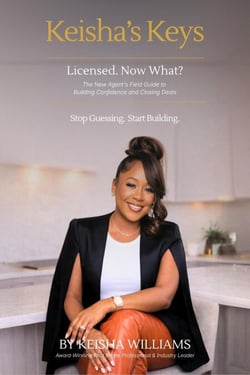 Keisha’s Keys: Licensed. Now What? - The New Agent's Field Guide to Building Confidence and Closing Deals, #1
