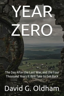 Year Zero: The Day After the Last War, and the Four Thousand Years It Will Take to Get Back