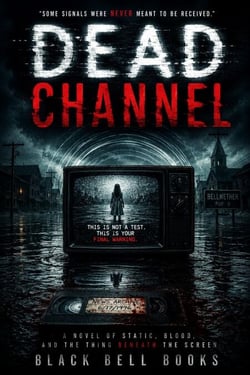 Dead Channel: A Novel of Static, Blood, and the Thing Beneath the Screen