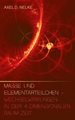 Masse und Elementarteilchen - Wechselwirkungen in der 4-dimensionalen Raum-Zeit