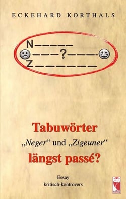 Tabuwörter "Neger" und "Zigeuner" längst passé? - Essay, kritisch-kontrovers