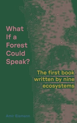 What If a Forest Could Speak? - The first book written by nine ecosystems