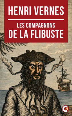 Les compagnons de la Flibuste - Flibustiers corsaires et aventuriers de la piraterie dans les Caraïbes
