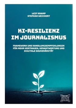 KI-Resilienz im Journalismus - Framework und Handlungsempfehlungen für Vertrauen, Verantwortung und digitale Souveränität