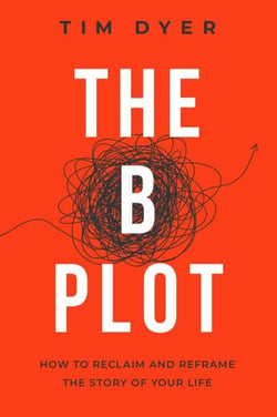 The B Plot - How to Reclaim and Reframe the Story of Your Life