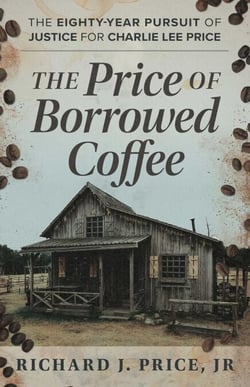The Price of Borrowed Coffee - The Eighty-Year Pursuit of Justice for Charlie Lee Price