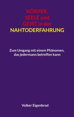 Körper, Seele und Geist in der Nahtoderfahrung - Zum Umgang mit einem Phänomen, das jedermann betreffen kann