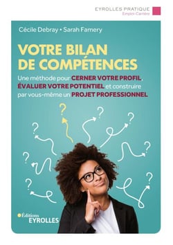 Votre bilan de compétences - Une méthode pour cerner votre profil, évaluer votre potentiel et construire par vous-même un projet professionnel