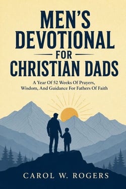 Men's Devotional For Christian Dads - A Year Of 52 Weeks Of Prayers, Wisdom, And Guidance For Fathers Of Faith