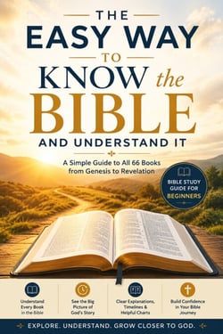 THE EASY WAY TO KNOW THE BIBLE AND UNDERSTAND IT - Bible Study Guide for Beginners Exploring All 66 Books of the Bible