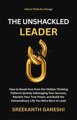 The Unshackled Leader - How to Think for Change, #4