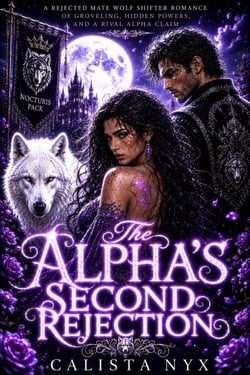 The Alpha's Second Rejection - A Rejected Mate Wolf Shifter Romance of Groveling, Hidden Powers, and a Rival Alpha Claim