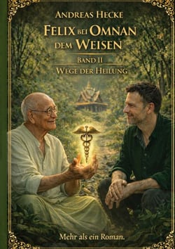 Felix bei Omnan dem Weisen, Band II Wege der Heilung - Mehr als ein Roman