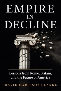 Empire in Decline - Lessons from Rome, Britain, and the Future of America
