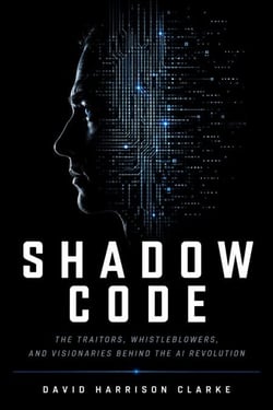 SHADOW CODE - The Traitors, Whistleblowers, and Visionaries Behind the AI Revolution