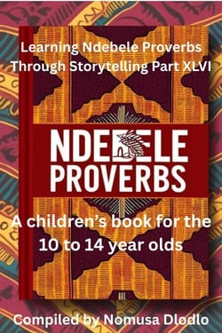 Learning Ndebele Proverbs Through Storytelling Part XLVI