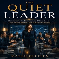 The Quiet Leader - How Introverts, Listeners, and Calm People Lead Teams Better Than Anyone Expected