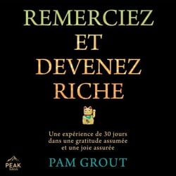 Remerciez et devenez riche - Une expérience de 30 jours dans une gratitude assumée et une joie assurée
