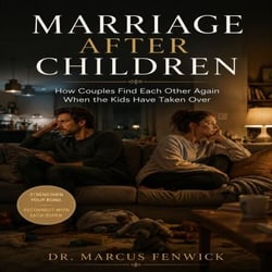 Marriage After Children - How Couples Find Each Other Again When the Kids Have Taken Over
