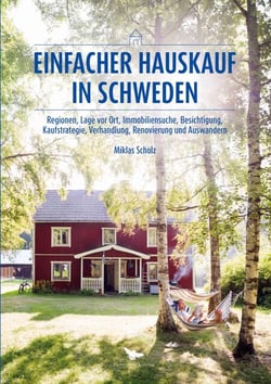 Einfacher Hauskauf in Schweden - Regionen, Lage vor Ort, Immobiliensuche, Besichtigung, Kaufstrategie, Verhandlung, Renovierung und Auswandern