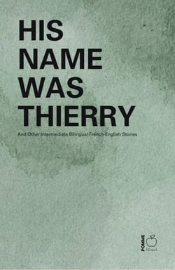 His Name Was Thierry And Other Intermediate Bilingual French-English Stories