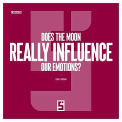 Does the Moon Really Influence Our Emotions ?