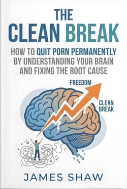 The Clean Break: How To Quit Porn Permanently By Understanding Your Brain And Finding The Root Cause
