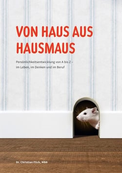 Von Haus aus Hausmaus - Persönlichkeitsentwicklung von A bis Z - im Leben, im Denken und im Beruf
