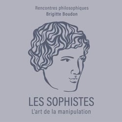 Les Sophistes - L’art de la manipulation
