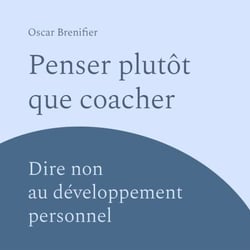 Penser plutôt que coacher ? - Dire non au développement personnel