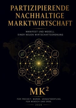 Partizipierende Nachhaltige Marktwirtschaft - Manifest und Modell einer neuen Wirtschaftsordnung