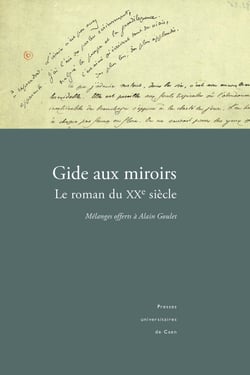 Gide aux miroirs. Le roman du XXe siècle - Mélanges offerts à Alain Goulet