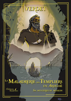 La Maladrerie des Templiers en Ardèche - Sa mystérieuse mission