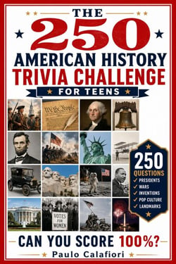 The 250 American History Trivia Challenge for Teens: Happy Birthday America Celebrating 250th Anniversary the Ultimate Activity book with Fun Facts for Teenagers