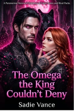 The Omega the King Couldn't Deny - A Fated Mate Werewolf Romance of Forbidden Bonds and Rival Packs