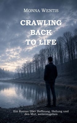 Crawling Back to Life - Ein Roman über Hoffnung, Heilung und den Mut, weiterzugehen