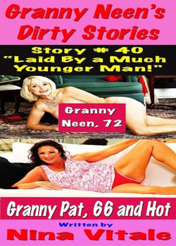 Granny Neen’s Dirty Stories Story # 40 “Laid By a Much  Younger Man!”