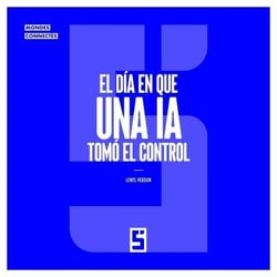 El día en que una IA tomó el control